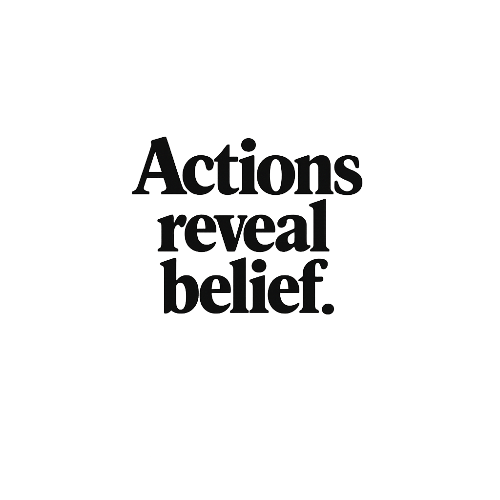 Black text 'Actions reveal belief.' on a white background